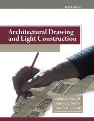 Title: Architectural Drawing and Light Construction / Edition 8, Author: Philip A. Grau III