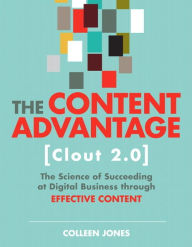 Title: Content Advantage (Clout 2.0), The: The Science of Succeeding at Digital Business through Effective Content, Author: Colleen Jones