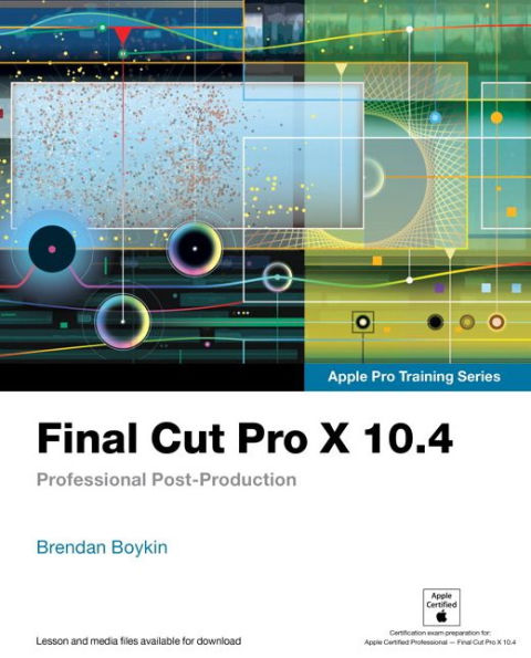 Final Cut Pro X 10.4 - Apple Pro Training Series: Professional Post-Production / Edition 1