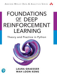 Title: Foundations of Deep Reinforcement Learning: Theory and Practice in Python / Edition 1, Author: Laura Graesser