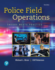 Title: Police Field Operations: Theory Meets Practice / Edition 3, Author: Michael Birzer Ed.D.
