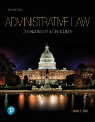 Title: Administrative Law: Bureaucracy in a Democracy / Edition 7, Author: Daniel Hall
