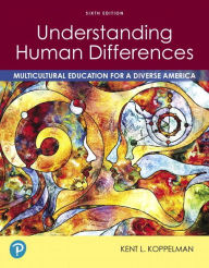 Title: Understanding Human Differences: Multicultural Education for a Diverse America / Edition 6, Author: Kent Koppelman