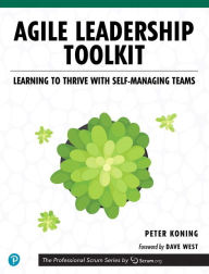Title: Agile Leadership Toolkit: Learning to Thrive with Self-Managing Teams / Edition 1, Author: Peter Koning