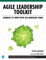 Agile Leadership Toolkit: Learning to Thrive with Self-Managing Teams / Edition 1