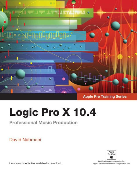 Logic Pro X 10.4 - Apple Pro Training Series: Professional Music Production