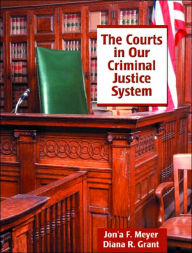 Title: The Courts in Our Criminal Justice System / Edition 1, Author: Jon'a F. Meyer Ph.D.