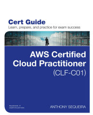 Title: AWS Certified Cloud Practitioner (CLF-C01) Cert Guide, Author: Anthony Sequeira
