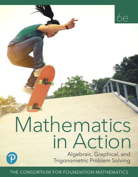 Mathematics in Action: Algebraic, Graphical, and Trigonometric Problem Solving + MyLab Math with Pearson eText / Edition 6