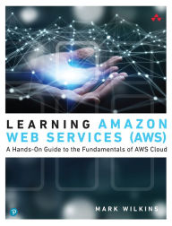 Title: Learning Amazon Web Services (AWS): A Hands-On Guide to the Fundamentals of AWS Cloud, Author: Mark Wilkins