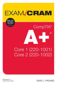 Title: CompTIA A+ Core 1 (220-1001) and Core 2 (220-1002) Exam Cram, Author: Dave Prowse