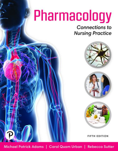 Pharmacology: Connections to Nursing Practice