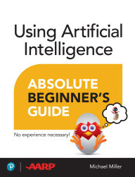 Title: Using Artificial Intelligence Absolute Beginner's Guide, Author: Michael Miller