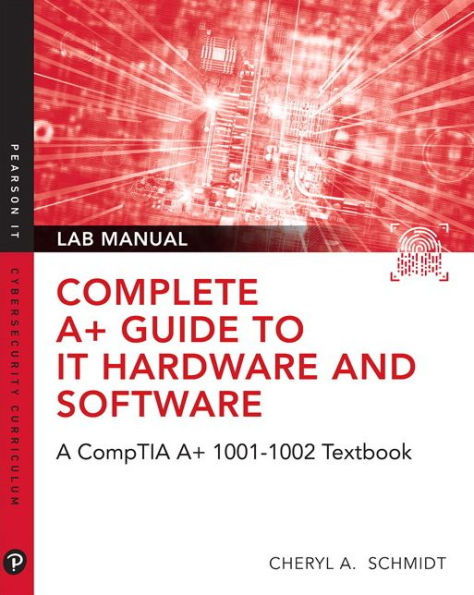 Complete A+ Guide to IT Hardware and Software Lab Manual: A CompTIA A+ Core 1 (220-1001) & CompTIA A+ Core 2 (220-1002) Lab Manual / Edition 8