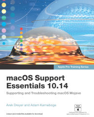 Title: macOS Support Essentials 10.14 - Apple Pro Training Series: Supporting and Troubleshooting macOS Mojave, Author: Adam Karneboge