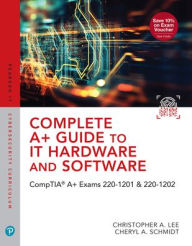Title: Complete A+ Guide to IT Hardware and Software: CompTIA A+ Exams 220-1201 & 220-1202, Author: Cheryl Schmidt