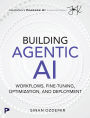 Building Agentic AI: Workflows, Fine-Tuning, Optimization, and Deployment