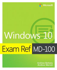 Title: Exam Ref MD-100 Windows 10, Author: Andrew Bettany