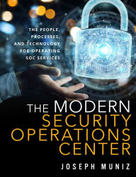 Title: The Modern Security Operations Center / Edition 1, Author: Joseph Muniz