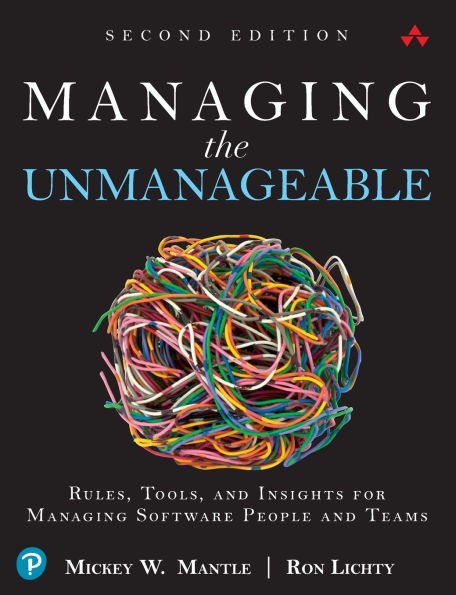 Managing the Unmanageable: Rules, Tools, and Insights for Managing Software People and Teams / Edition 2