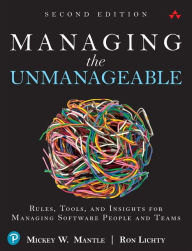 Title: Managing the Unmanageable: Rules, Tools, and Insights for Managing Software People and Teams / Edition 2, Author: Mickey Mantle