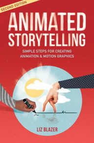 Title: Animated Storytelling / Edition 2, Author: Liz Blazer