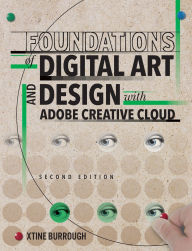 Title: Foundations of Digital Art and Design with Adobe Creative Cloud / Edition 2, Author: xtine burrough