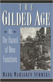 Title: The Gilded Age: Or the Hazard of New Functions / Edition 1, Author: Mark Wahlgren Summers