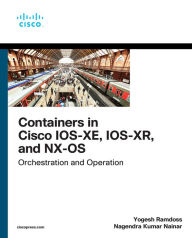 Title: Containers in Cisco IOS-XE, IOS-XR, and NX-OS: Orchestration and Operation, Author: Yogesh Ramdoss