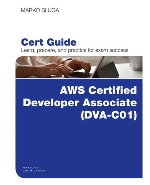 AWS Certified Developer - Associate (DVA-C01) Cert Guide / Edition 1