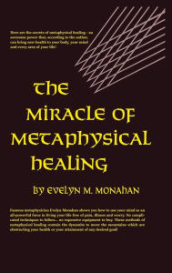 Title: The Miracle of Metaphysical Healing, Author: Evelyn M. Monahan