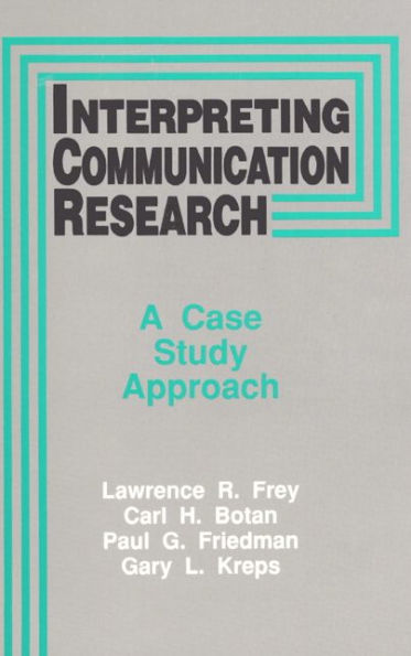 Interpreting Communication Research: A Case Study Approach / Edition 1