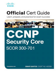 Title: CCNP and CCIE Security Core SCOR 350-701 Official Cert Guide / Edition 1, Author: Omar Santos