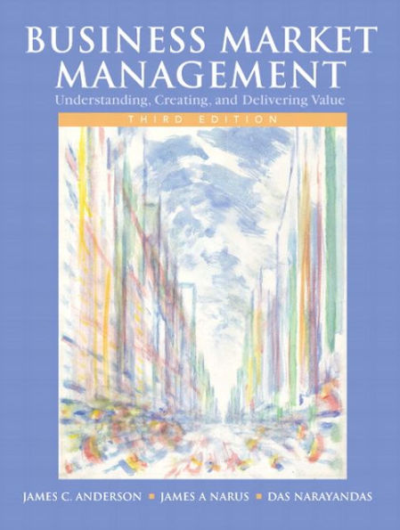 Business Market Management: Understanding, Creating, and Delivering Value / Edition 3