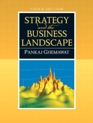 Title: Strategy and the Business Landscape / Edition 3, Author: Pankaj Ghemawat