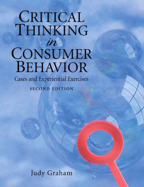 Critical Thinking in Consumer Behavior: Cases and Experiential Exercises / Edition 2