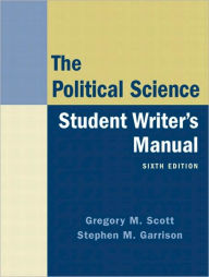 Title: The Political Science Student Writer's Manual / Edition 6, Author: Gregory M. Scott