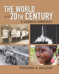 Title: World in the 20th Century, The: A Thematic Approach / Edition 1, Author: Stephanie Hallock