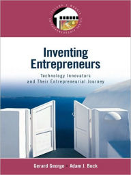 Title: Inventing Entrepreneurs: Technology Innovators and their Entrepreneurial Journey, Author: Gerry George