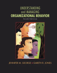 Title: Understanding and Managing Organizational Behavior / Edition 6, Author: Jennifer George