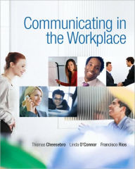 Title: Communicating in the Workplace / Edition 1, Author: Thomas Cheesebro
