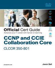 Title: CCNP and CCIE Collaboration Core CLCOR 350-801 Official Cert Guide, Author: Jason Ball