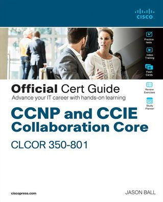 CCNP and CCIE Collaboration Core CLCOR 350-801 Official Cert Guide / Edition 1