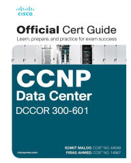 Title: CCNP and CCIE Data Center Core DCCOR 350-601 Official Cert Guide, Author: Somit Maloo