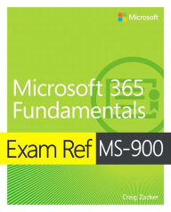 Title: Exam Ref MS-900 Microsoft 365 Fundamentals / Edition 1, Author: Craig Zacker
