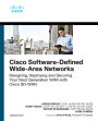 Cisco Software-Defined Wide Area Networks: Designing, Deploying and Securing Your Next Generation WAN with Cisco SD-WAN
