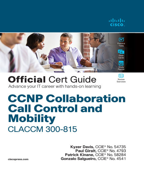 CCNP Collaboration Call Control and Mobility CLACCM 300-815 Official Cert Guide
