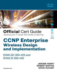 Title: CCNP Enterprise Wireless Design ENWLSD 300-425 and Implementation ENWLSI 300-430 Official Cert Guide: Designing & Implementing Cisco Enterprise Wireless Networks / Edition 1, Author: Jerome Henry