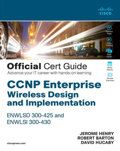 CCNP Enterprise Wireless Design ENWLSD 300-425 and Implementation ENWLSI 300-430 Official Cert Guide: Designing & Implementing Cisco Enterprise Wireless Networks / Edition 1