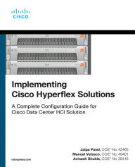 Title: Implementing Cisco HyperFlex Solutions / Edition 1, Author: Jalpa Patel
